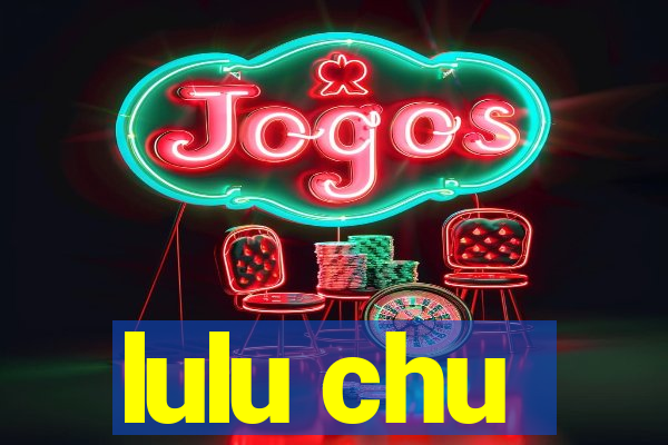 lulu chu